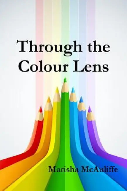 Through the Colour Lens by Marisha McAuliffe