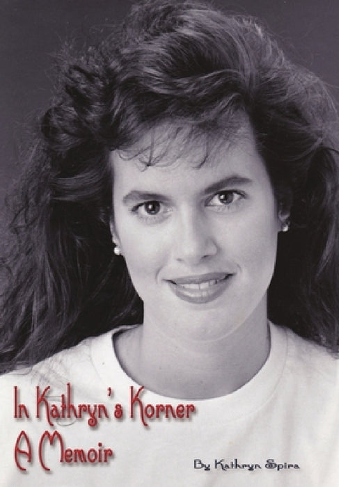 In Kathryn's Korner: A Memoir by Kathryn Spira