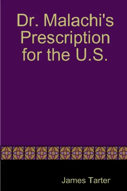 Dr. Malachi's Prescription for the U.S. by James Tarter