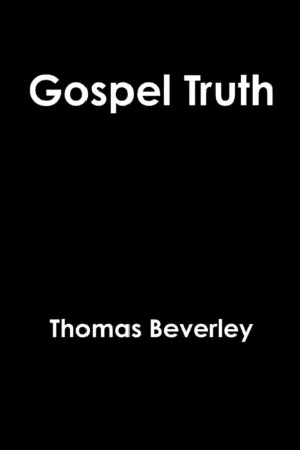 Gospel Truth by Thomas Beverley