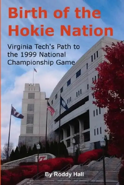 Birth of the Hokie Nation: Virginia Tech's Path to the 1999 National Championship Game by Roddy Hall