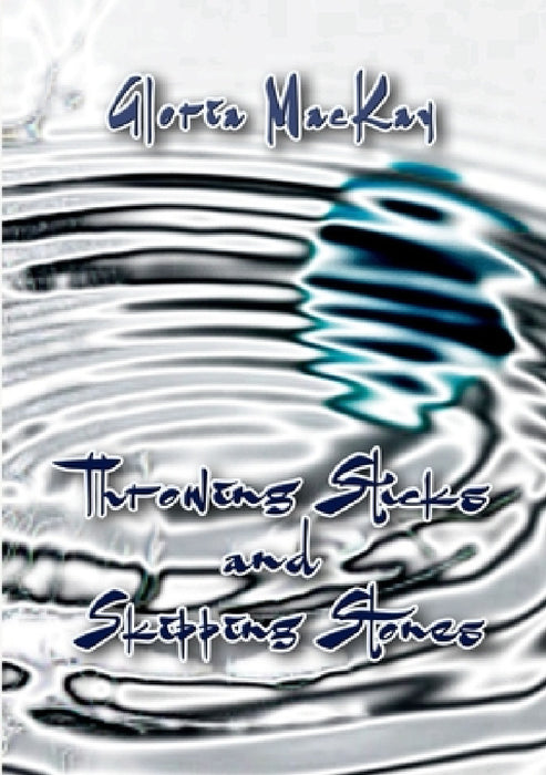 Throwing Sticks and Skipping Stones by Gloria MacKay