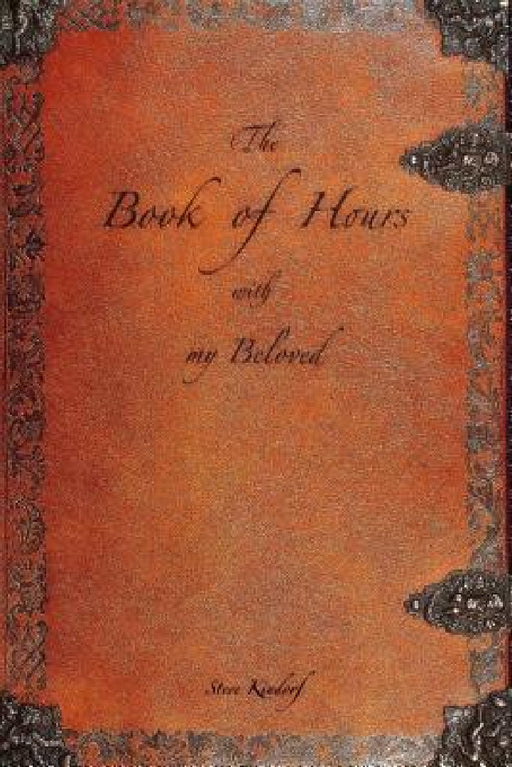 The Book of Hours with my Beloved by Steve Kindorf