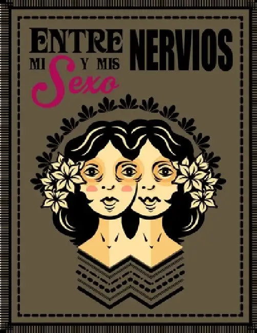 Entre mi sexo y mis nervios by Antonio Sajid