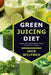 Green Juicing Diet. Green Juice and Smoothie Detox Cleanse with Recipes by Jack Wilfred