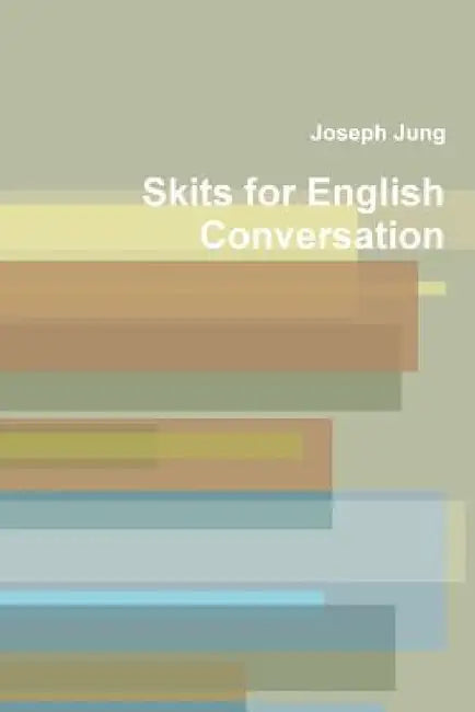 Skits for Engiish Conversation by Joseph Jung
