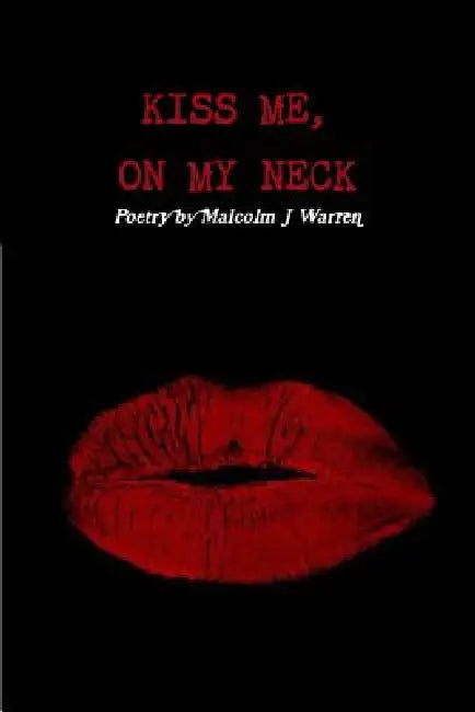 Kiss Me on My Neck by Malcolm J. Warren