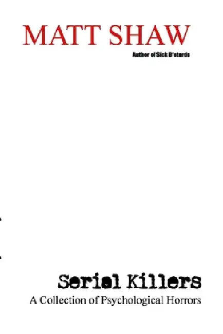 Serial Killers: A Collection of Psychological Horrors by Matt Shaw