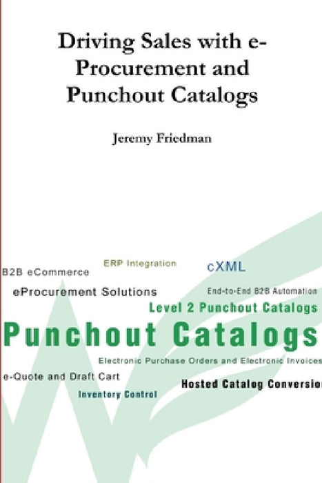 Driving Sales with e-Procurement and Punchout Catalogs by Jeremy Friedman