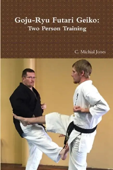 Goju-Ryu Futari Geiko by C. Michial Jones