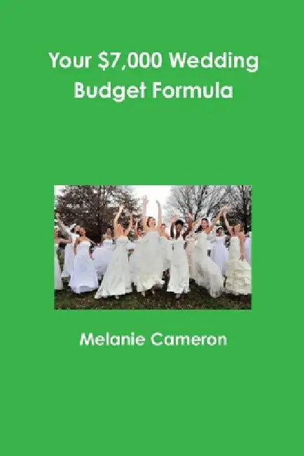 Your $7,000 Wedding Budget Formula by Melanie Cameron