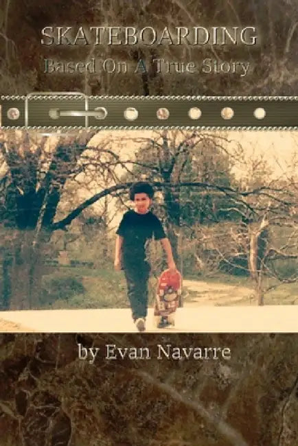 SKATEBOARDING, Based On A True Story by Evan Navarre