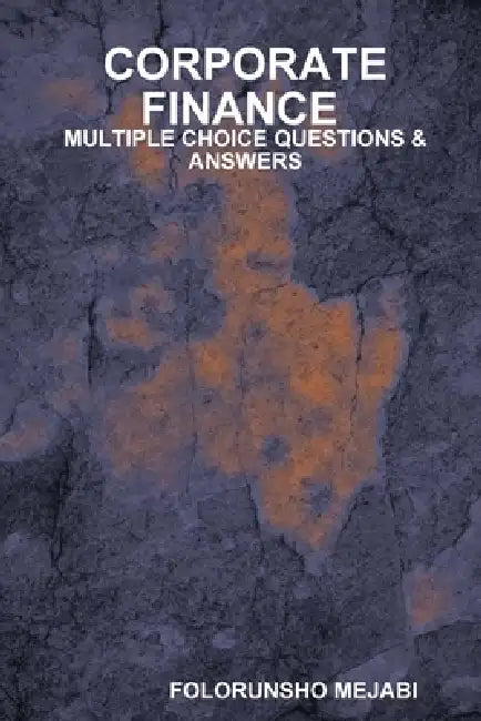 Corporate Finance: Multiple Choice Questions & Answers by Folorunsho Mejabi
