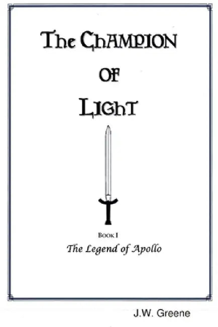The Champion of Light, Book I: The Legend of Apollo by J. W. Greene