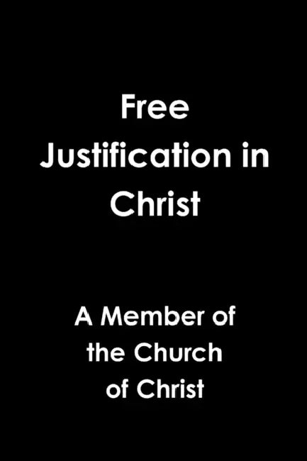 Free Justification in Christ by Member Of the Church of Christ