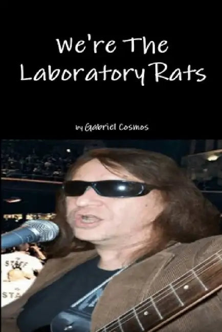 We're The Laboratory Rats by Gabriel Cosmos