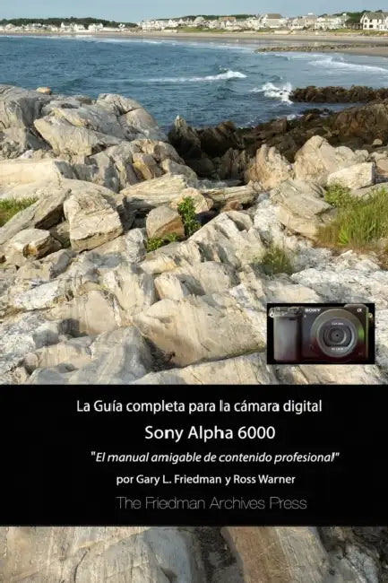 La guía completa para la cámara Sony A6000 (Edición en B&N) by Gary L. Friedman