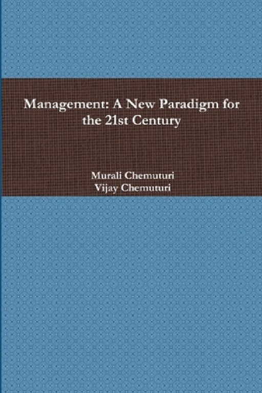 Management: A New Paradigm for the 21st Century by Murali Chemuturi, Vijay Chemuturi