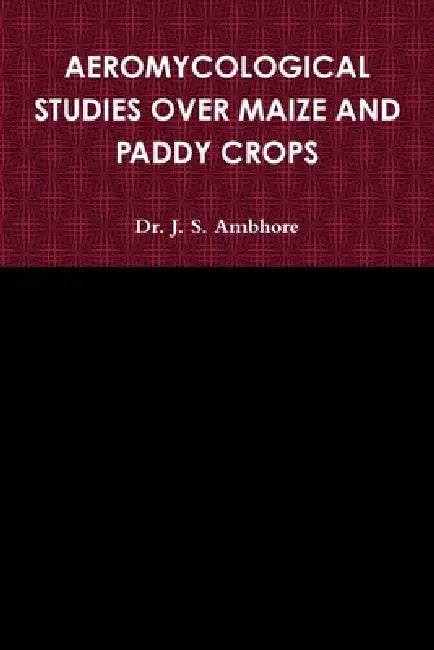 Aeromycological Studies Over Maize and Paddy Crops by J. S. Ambhore