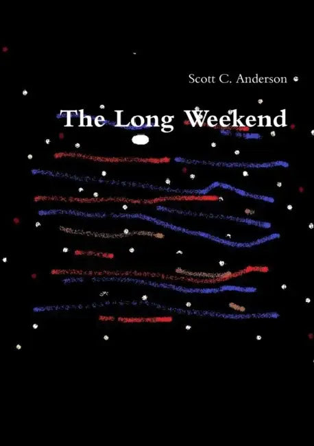 The Long Weekend by Scott C. Anderson