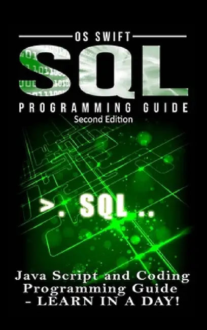 SQL Programming: Java Script and Coding Programming Guide: Learn In A Day! by Os Swift