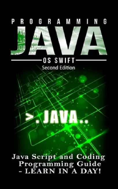Programming JAVA: Java Programming, JavaScript, Coding: Programming Guide: LEARN IN A DAY! by Os Swift