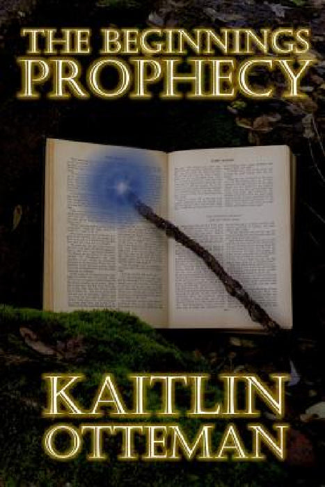 The Beginnings Prophecy by Kaitlin Otteman