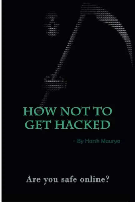 How Not To Get Hacked by Harsh Maurya