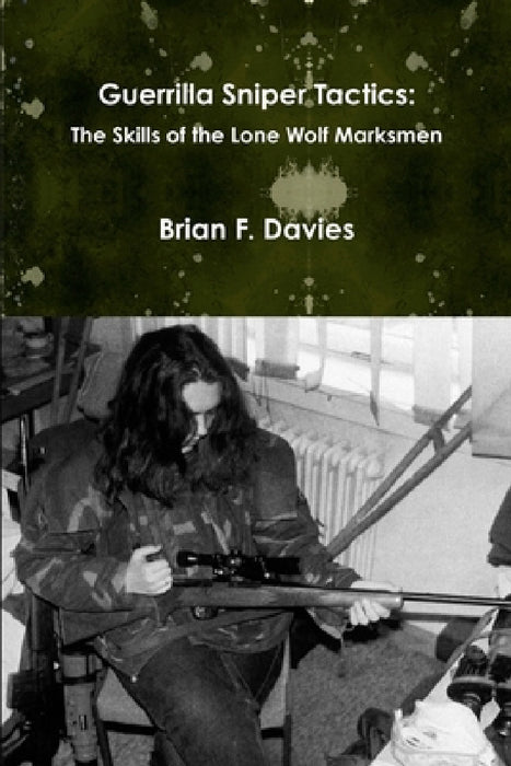 Guerrilla Sniper Tactics: The Skills of the Lone Wolf Marksmen by Brian F. Davies