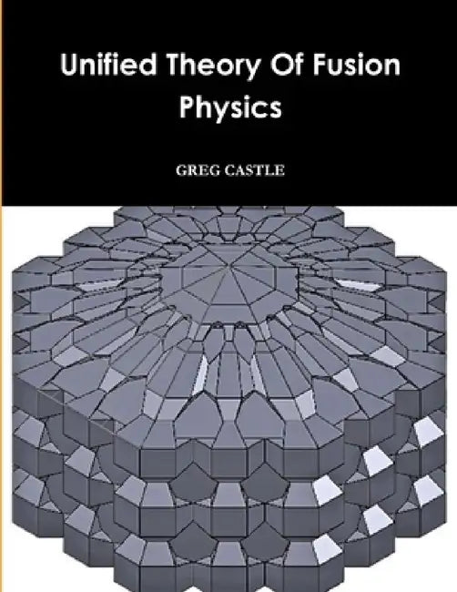 Unified Field Fusion Physics by Greg Castle