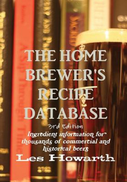 The Home Brewer's Recipe Database, 3rd edition - hard cover by Les Howarth