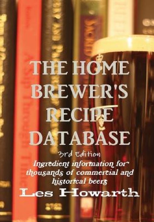 The Home Brewer's Recipe Database, 3rd edition - hard cover by Les Howarth