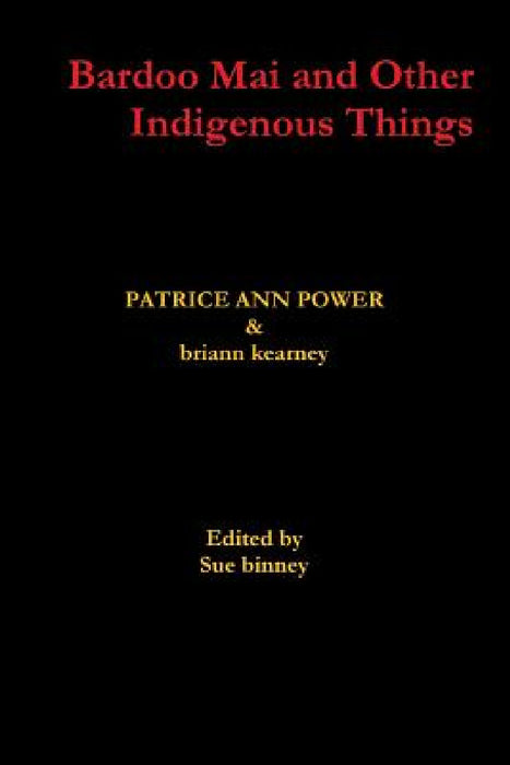 Bardoo Mai and Other Indigenous Things by Briann Kearney, Patrice Ann Power