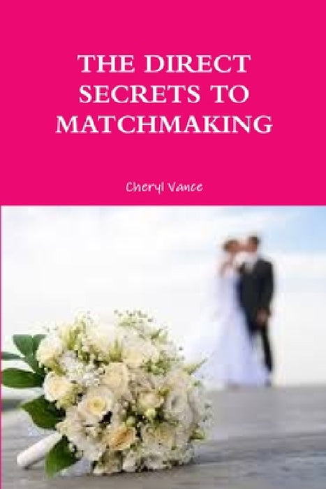 The Direct Secrets to Matchmaking by Cheryl Vance