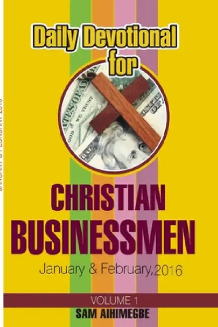 Daily Devotional for Christian Businessmen, January & February 2016 by Sam Aihimegbe