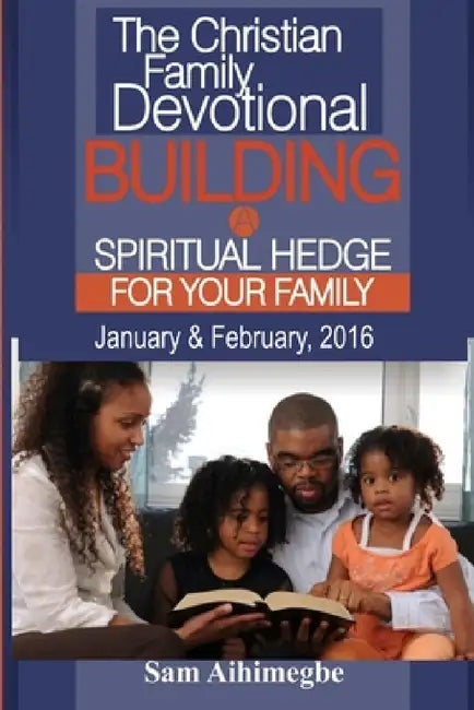 Building A Spiritual Hedge For Your Family, January & February 2016 by Sam Aihimegbe