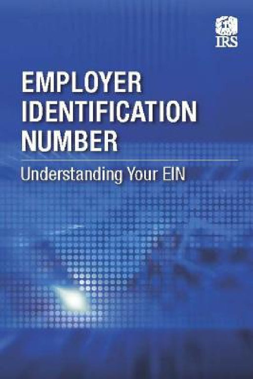 Employer Identification Number: Understanding Your EIN by Internal Revenue Service (Irs)