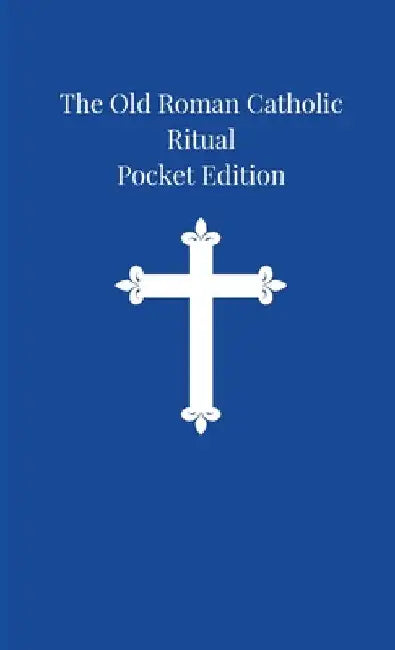 The Old Roman Catholic Ritual: Pocket Edition by Arnold Harris Mathew
