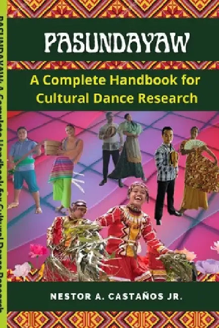 Pasundayaw: A Complete Handbook for Cultural Dance Research by Jr. A. Castaños Nestor