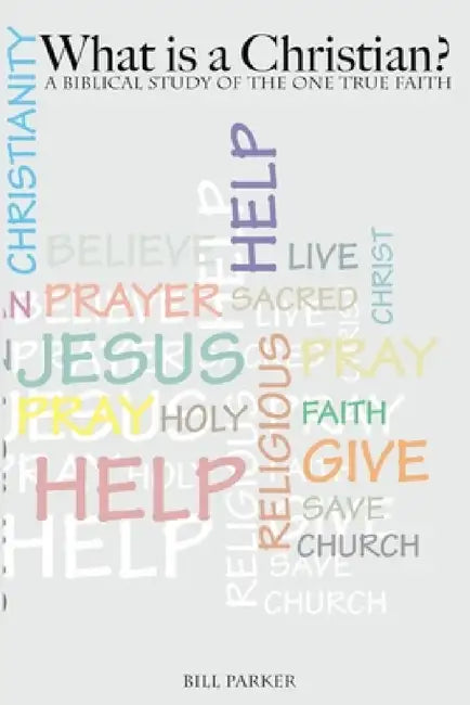 What is a Christian? by Bill Parker