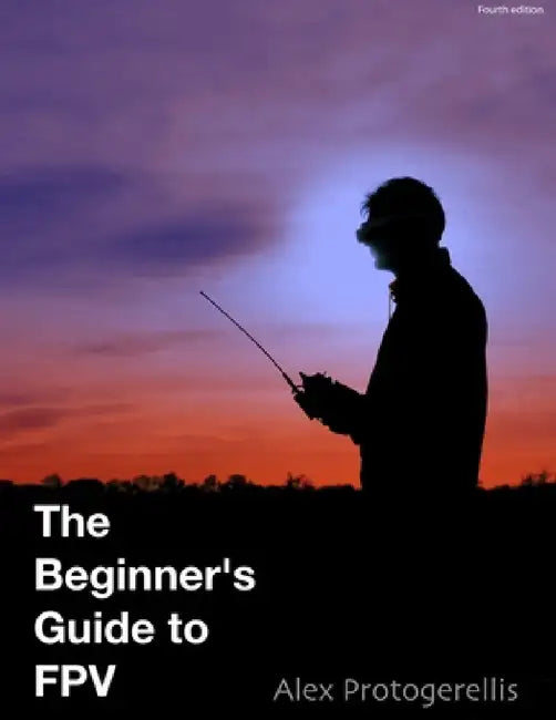 The beginner's guide to FPV (colour) by Alex Protogerellis