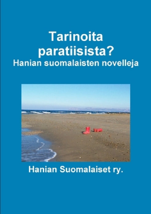 Tarinoita paratiisista? Hanian suomalaisten novelleja by Hanian Suomalaiset Ry