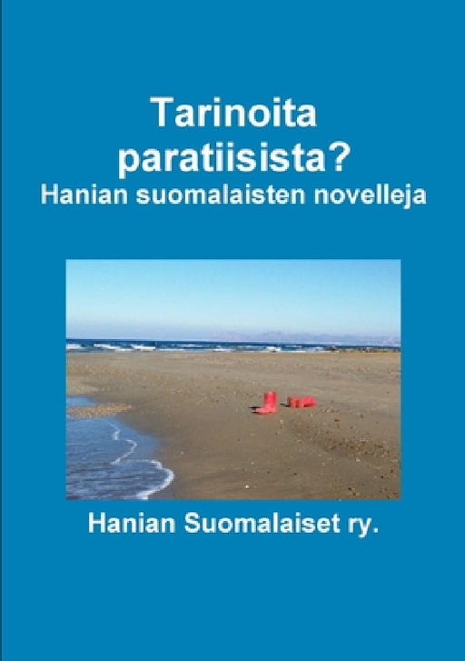 Tarinoita paratiisista? Hanian suomalaisten novelleja by Hanian Suomalaiset Ry