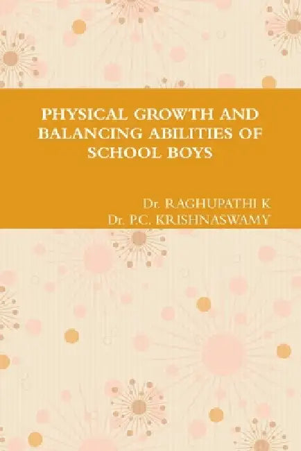 Physical Growth and Balancing Abilities of School Boys by Raghupathi K, P. C. Krishnaswamy