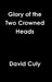 Glory of the Two Crowned Heads by David Culy