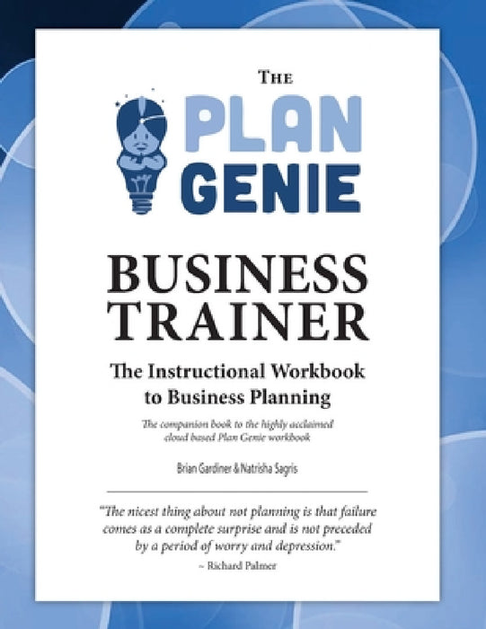The Plan Genie Business Trainer - Instructional Workbook to Business Planning by Natrisha Sagris, Brian Gardiner