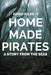 Home Made Pirates - A Story from the Seas by Adnan Aslam