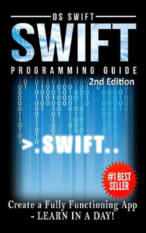 Programming: Swift: Create A Fully Functioning App: Learn In A Day! by Os Swift