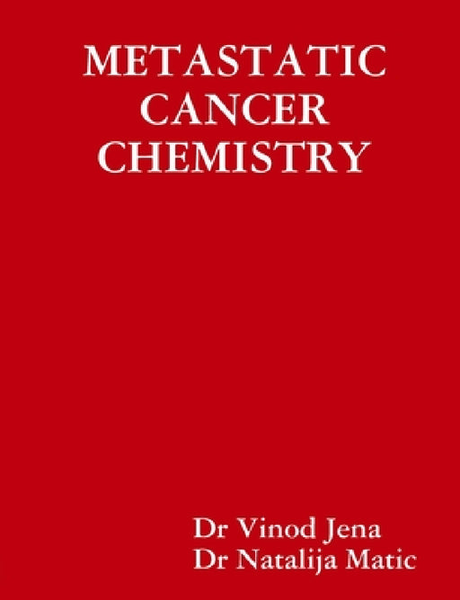 Metastatic Cancer Chemistry by Vinod Jena