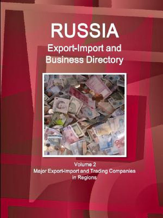 Russia Export-Import and Business Directory Volume 2 Major Export-Import and Trading Companies in Regions by Inc Ibp